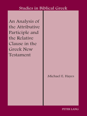 cover image of An Analysis of the Attributive Participle and the Relative Clause in the Greek New Testament